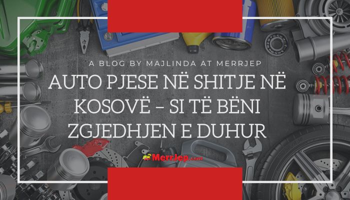 Auto pjese në shitje në Kosovë, Si të bëni zgjedhjen e duhur