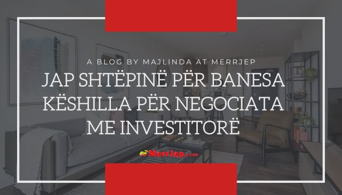 Jap shtëpinë për banesa – Këshilla për negociata me investitorë  