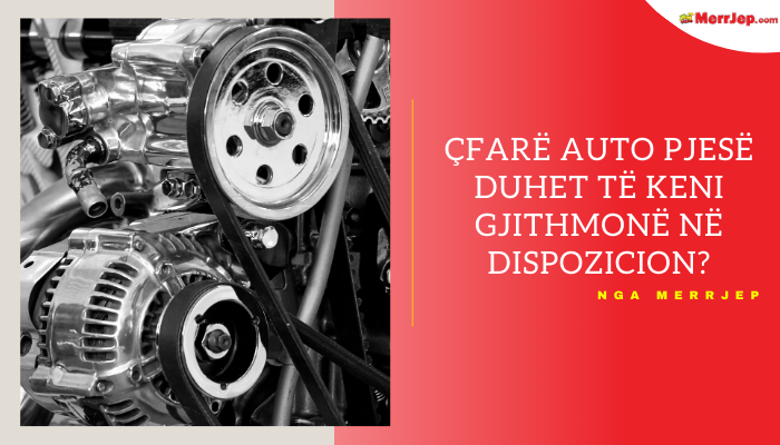 Çfarë auto pjesë duhet të keni gjithmonë në dispozicion