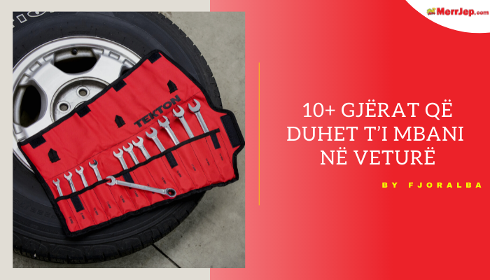 10+ Gjërat që duhet t’i mbani me vete në veturë 10+ Gjërat që duhet t’i mbani me vete në veturë