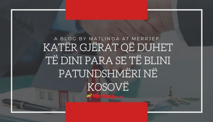 Katër gjërat që duhet të dini para se të blini patundshmëri në Kosovë