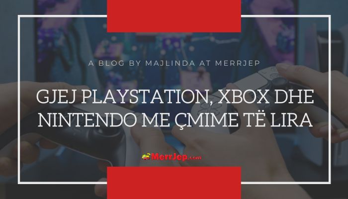 Gjej PlayStation, Xbox dhe Nintendo me çmime të lira